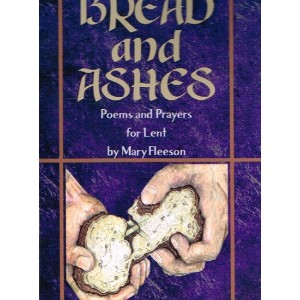 Bread And Ashes - Poems And Prayers For Lent By Mary Fleeson